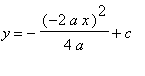 y = -(-2*a*x)^2/(4*a)+c