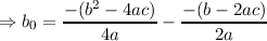         - (b2 --4ac-) --(b--2ac)
⇒  b0 =     4a     -     2a

