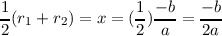 1(r1 + r2) = x = (1)--b = --b
2                2  a    2a  