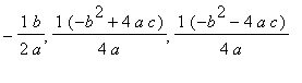 -1/2*b/a, 1/4*(-b^2+4*a*c)/a, 1/4*(-b^2-4*a*c)/a