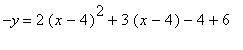 -y = 2*(x-4)^2+3*(x-4)-4+6