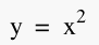y = x^2