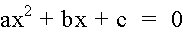 ax^2 + bx + c = 0