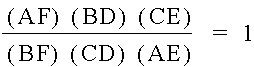 [(AF)(BD)(CE)]/[(BF)(CD)(AE)] = 1
