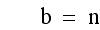 b=n