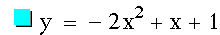 y=-(2*x^2)+x+1