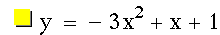 y=-(3*x^2)+x+1