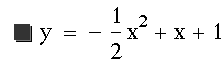 y=-(1/2*x^2)+x+1